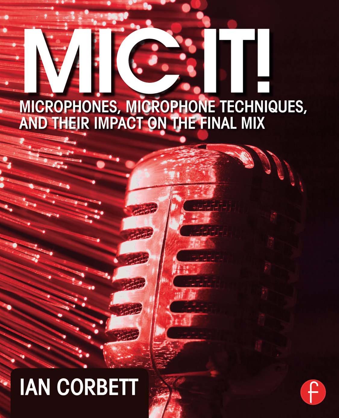 Mic It!: Microphones, Microphone Techniques, and Their Impact on the Final Mix